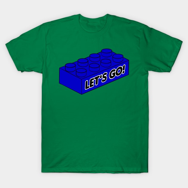 Let’s Go Lego! - funny Lego quotes T-Shirt by BrederWorks